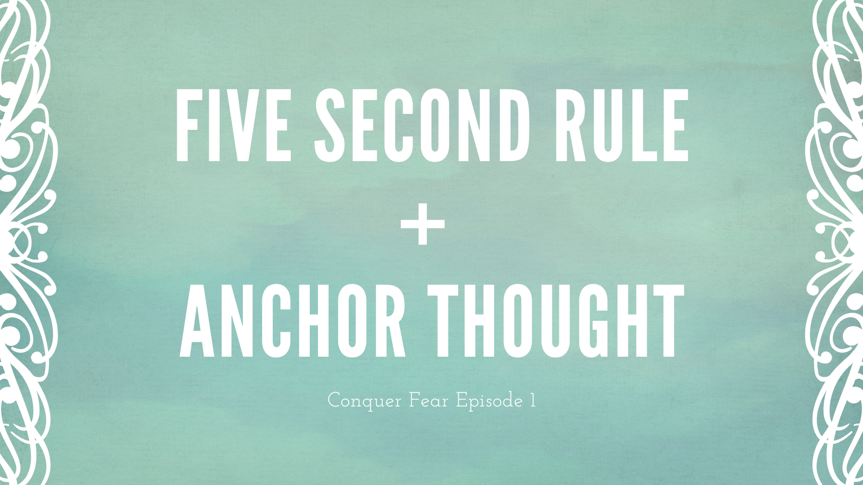 Conquer Fear 1:Five Second Rule + An Anchor Thought